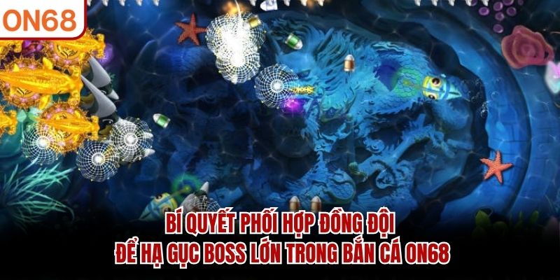 Bí quyết phối hợp đồng đội để hạ gục Boss lớn trong Bắn Cá ON68