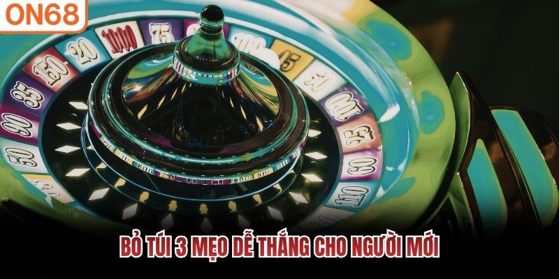 Bỏ túi 3 mẹo dễ thắng cho người mới