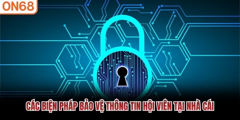 Các biện pháp bảo vệ thông tin hội viên tại nhà cái