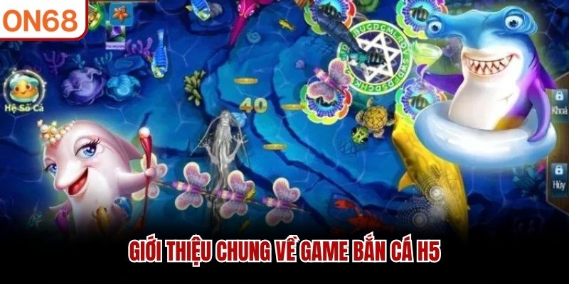 Giới thiệu bắn cá H5