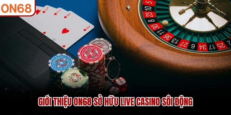 Giới thiệu ON68 sở hữu Live Casino sôi động