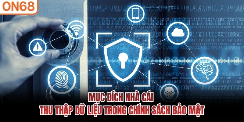 Mục đích nhà cái thu thập dữ liệu trong chính sách bảo mật