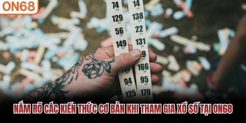 Nắm rõ các kiến thức cơ bản khi tham gia xổ số tại ON68