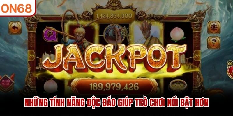 Những tính năng độc đáo giúp trò chơi nổi bật hơn
