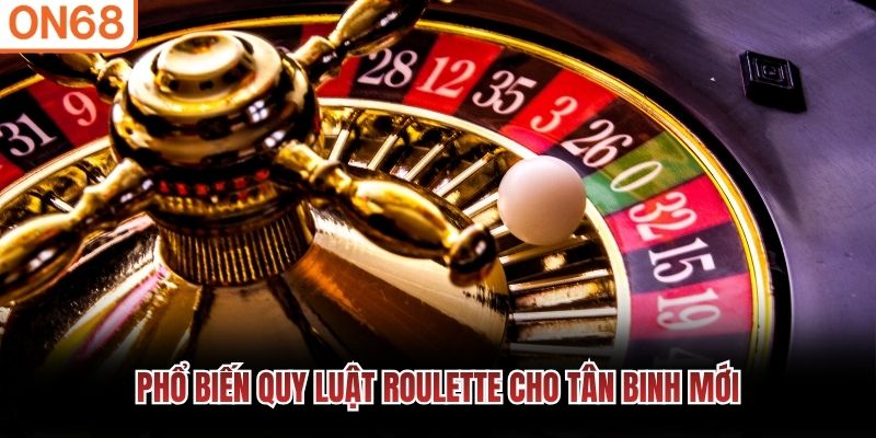 Phổ biến quy luật Roulette cho tân binh mới
