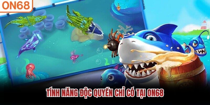 Tính năng độc quyền chỉ có tại ON68
