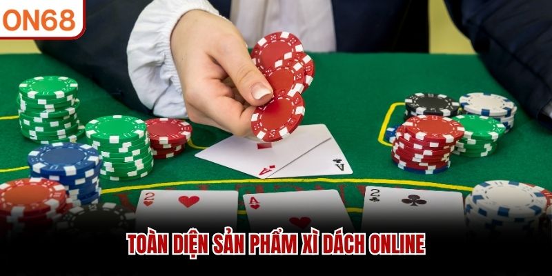 Toàn diện sản phẩm xì dách online