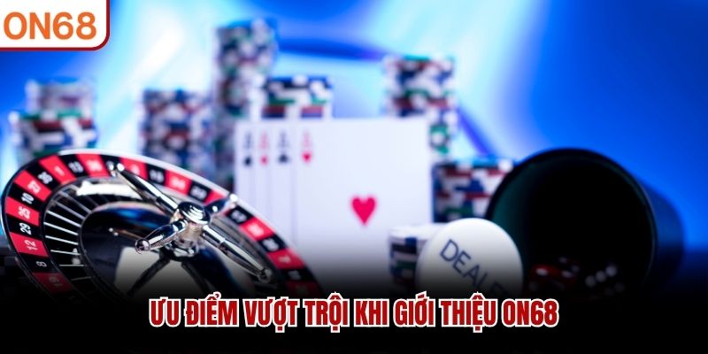 Ưu điểm vượt trội khi giới thiệu ON68