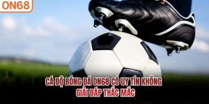 Cá Độ Bóng Đá ON68 Có Uy Tín Không
