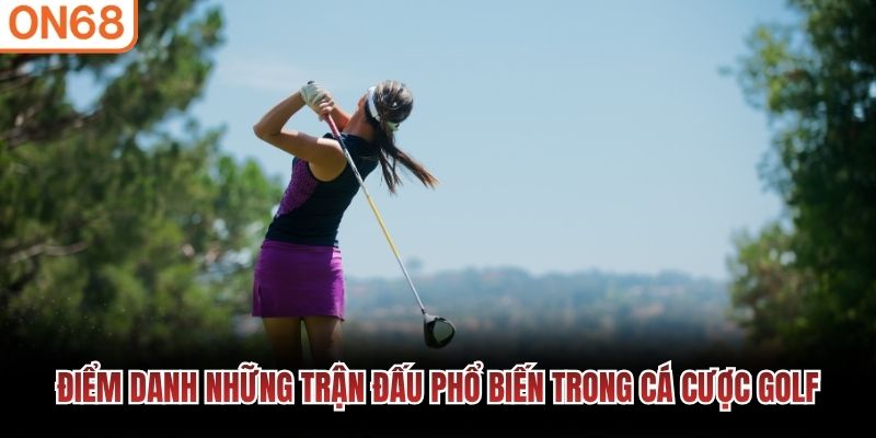 Điểm danh những trận đấu phổ biến trong cá cược golf