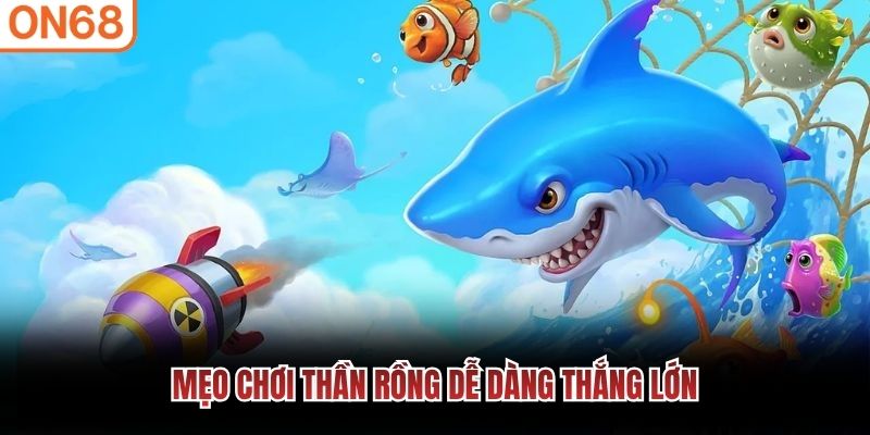 Mẹo chơi thần rồng dễ dàng thắng lớn