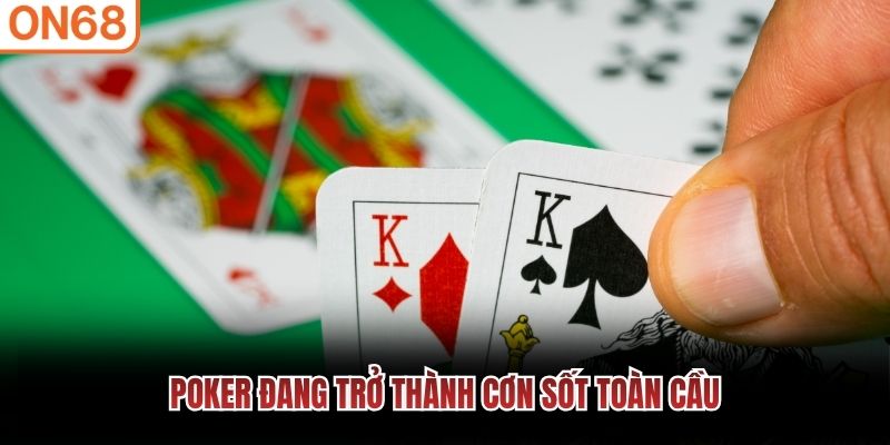 Poker đang trở thành cơn sốt toàn cầu