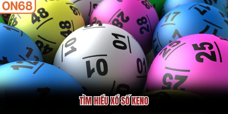 T&igrave;m hiểu xổ số Keno