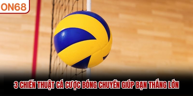 3 chiến thuật cá cược bóng chuyền giúp bạn thắng lớn
