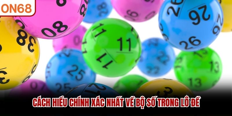 Cách hiểu chính xác nhất về bộ số trong lô đề