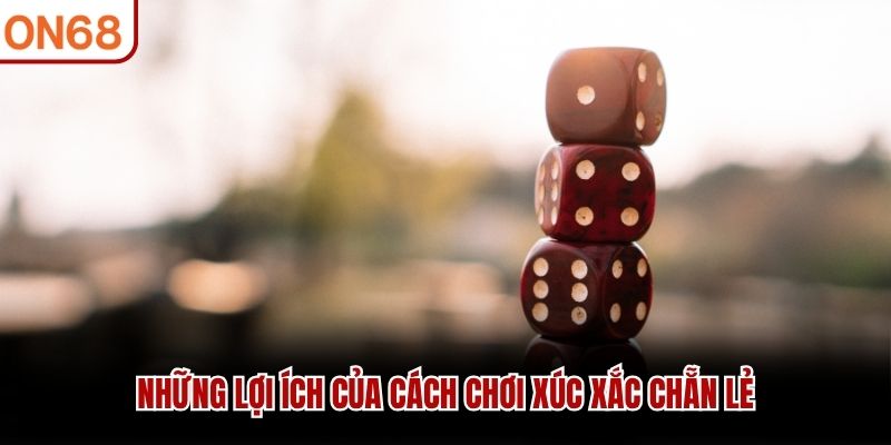 Những lợi ích của cách chơi xúc xắc chẵn lẻ