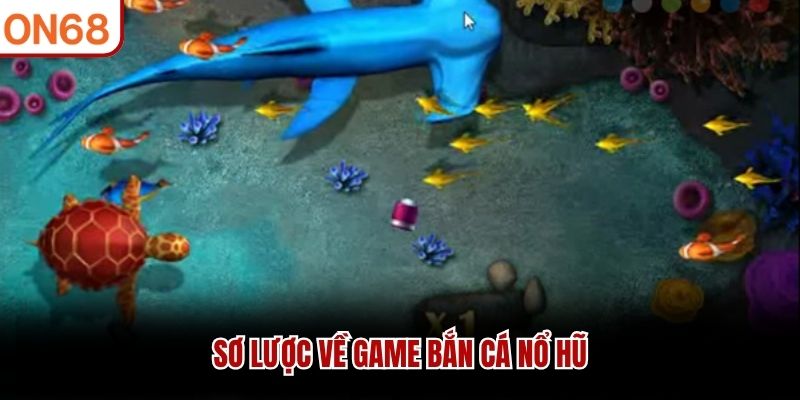 Sơ lược về game bắn c&aacute; nổ hũ