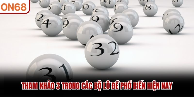 Tham khảo 3 trong các bộ lô đề phổ biến hiện nay